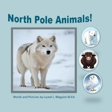 Laurel L Maguire M Ed North Pole Animals! (Paperback)