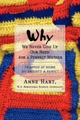 Anne Hart Why We Never Give Up Our Need for a Perfect Mother (Taschenbuch)