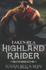 TAKEN BY A HIGHLAND RAIDER (HIGHLANDERS) By Susan Bella Ikin **BRAND NEW**