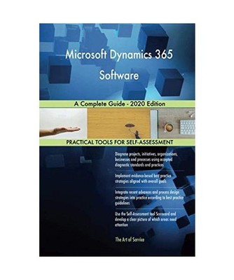 Microsoft Dynamics 365 Software A Complete Guide - 2020 Edition, Gerardus Blokdy