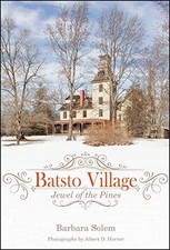 BATSTO VILLAGE: JEWEL OF THE PINES By Barbara Solem & Albert D. Horner BRAND NEW