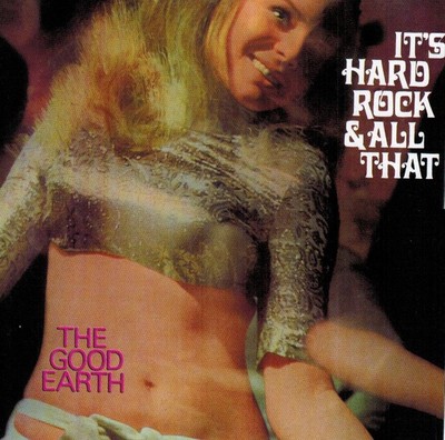 Good Earth , The: It's Hard Rock And All That ('68  Garage CD Reiusse)