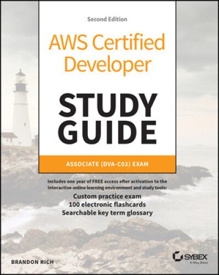 AWS Certified Developer Study Guide: Associate (DVA-C02) Exam (Sybex Study