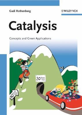 Catalysis: Concepts and Green Applications by Gadi Rothenberg