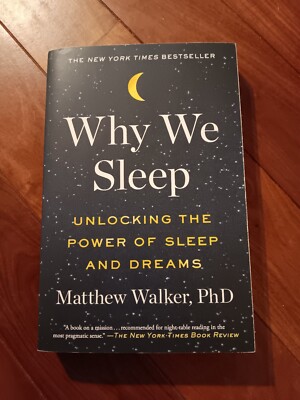 Why We Sleep : Unlocking the Power of Sleep and Dreams by Matthew Walker 