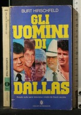 GLI UOMINI DI DALLAS. Burt Hirschfeld. Mondadori.