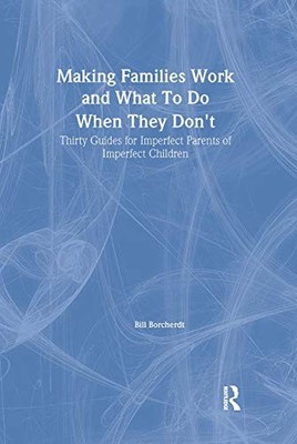 Making Families Work and What To Do When They Don't: Thirty Guides for Imperfec