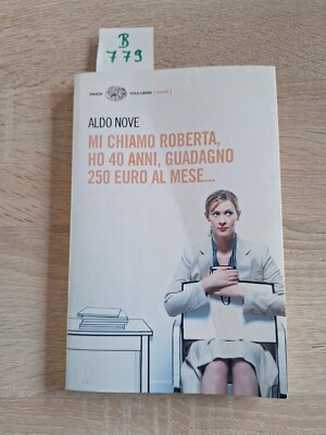 Mi chiamo Roberta, ho 40 anni, guadagno 250 euro al mese..., Aldo Nove