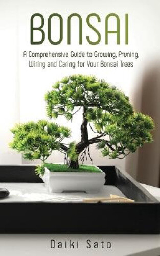 Thumbnail - Bonsai: A Comprehensive Guide To Growing, Pruning, Wiring And Caring