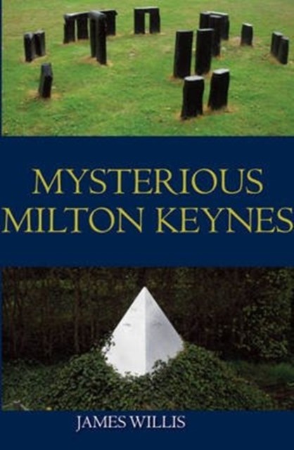 Mysterious Milton Keynes by James Willis (Paperback Book)