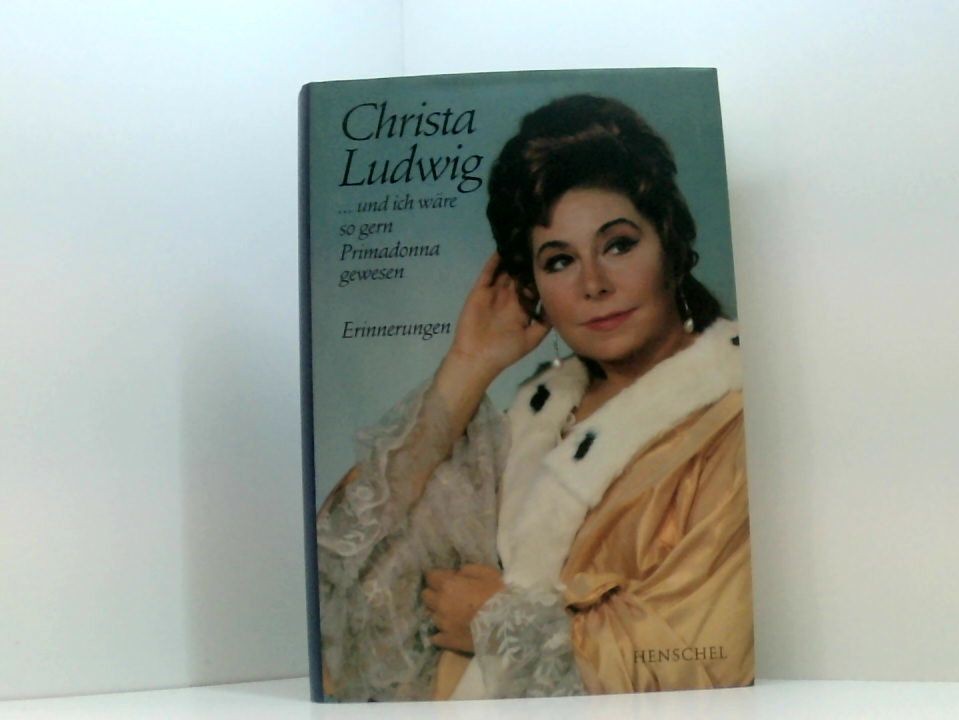 ... und ich wäre so gern Primadonna gewesen. Erinnerungen Erinnerungen Ludwig, C - Ludwig, Christa und Peter Csobadi