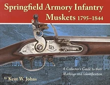 SPRINGFIELD ARMORY INFANTRY MUSKETS 1795-1844 By Kent W. Johns **BRAND NEW**