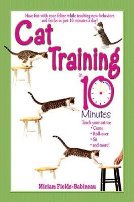 Cat Training in 10 Minutes - Paperback By Fields Babineau, Miriam - GOOD