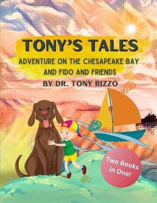 Tonys Tales: Adventure on the Chesapeake Bay and Fido and Friends: Tonys Tales: 