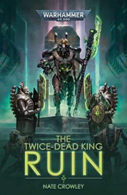 The Twice-Dead King: Ruin (Warhammer 40000) by Nate Crowley