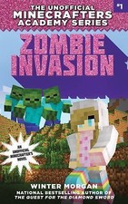 Zombie Invasion: The Unofficial Minecrafters Academy Series, Book One by Morgan