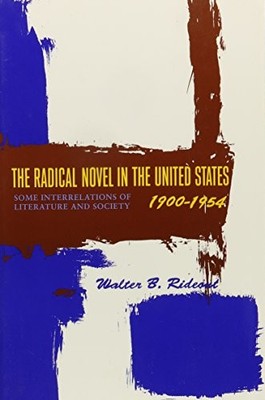 THE RADICAL NOVEL IN THE UNITED STATES, 1900-1954 By Walter Rideout *Excellent*