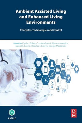 Ambient Assisted Living and Enhanced Living Environments | Ciprian Dobre (u. a.)