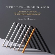 Atheists Finding God Unlikely Stories of Conversions to Christian