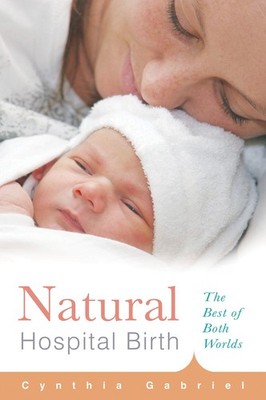 Natural Hospital Birth: The Best of Both Worlds - paperback Gabriel, Cynthia