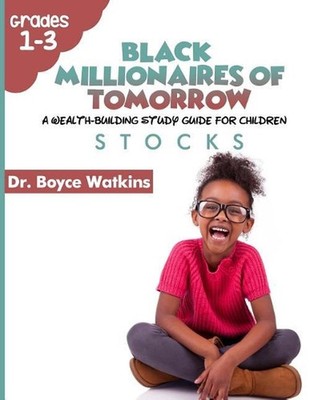 The Black Millionaires of Tomorrow: A Wealth-Building Study Guide for Children (