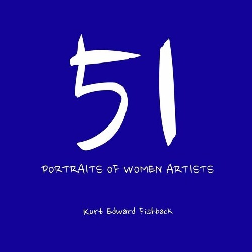 Thumbnail - Kurt Edward Fishback 51 Portraits Of Women Artists (taschenbuch)