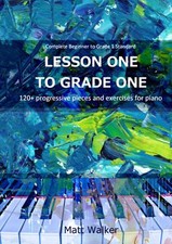 Lesson One To Grade One: 120+ progressive pieces and exercises for piano (Compl