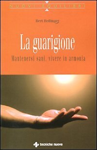 9788848126915 La guarigione. Mantenersi sani, vivere in armonia - Bert Hellinger