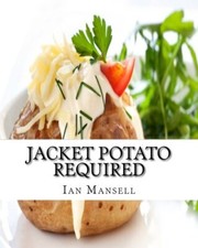 Jacket Potato Required 75 Mouthwatering Recipes for the Baked Potato