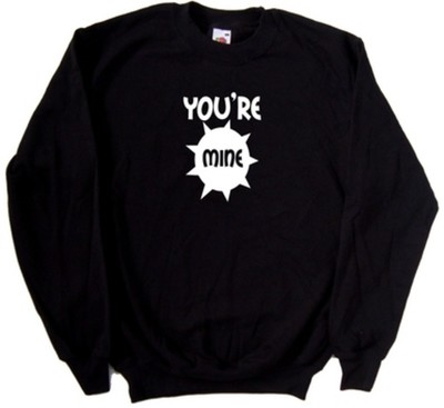 Youre Mine romantisches lustiges Sweatshirt