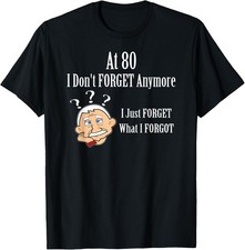 80th Birthday Funny Saying I Don    t Forget Men 80 Year Old T-Shirt