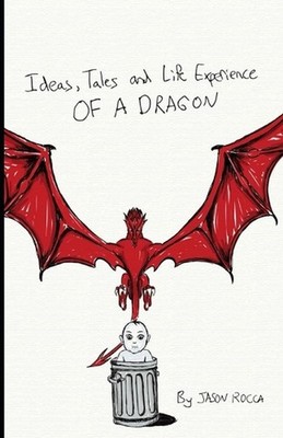 Ideas, Tales and Life Experience of a Dragon by Jason Rocca Paperback Book