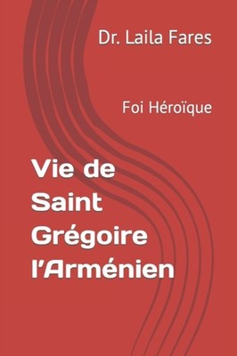 Fares - Vie de Saint Grgoire l'Armnien   Foi Hroque - New paperbac - X555z