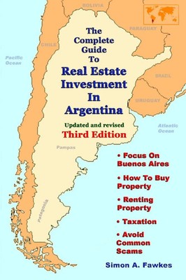 Simon A. Fawkes | The Complete Guide To Real Estate Investment In Argentina...