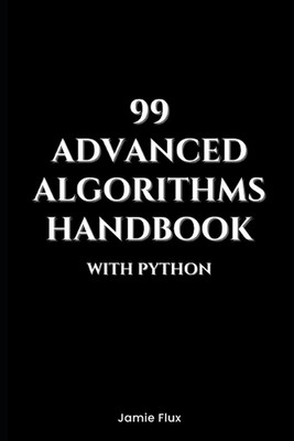 99 Advanced Algorithms Handbook With Python by Jamie Flux Paperback Book