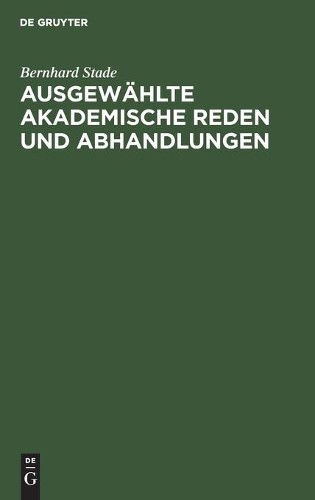 Bernhard Stade Ausgewählte akademische Reden und Abhandlungen (Hardback)