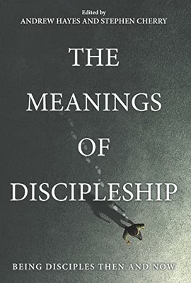 The Meanings of Discipleship: Being Disciples Then ... Paperback / softback Book