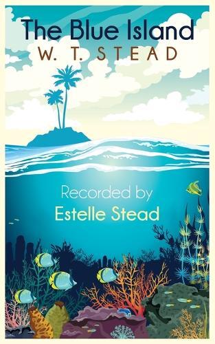 Estelle Stead William Thomas Stead The Blue Island (Tascabile)