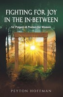 Fighting For Joy In The In-Between | 52 Prayers And Praises For Women | Hoffman
