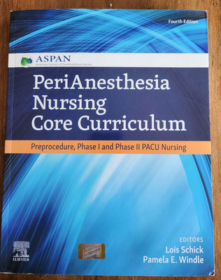PeriAnesthesia Nursing Core Curriculum : Preprocedure, Phase I and Phase II PACU