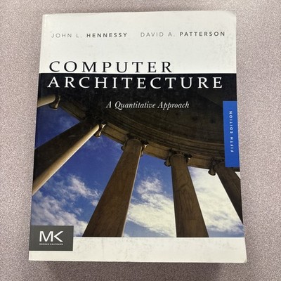 Computer Architecture: A Quantitative Approach Fifth Edition; Hennessy 