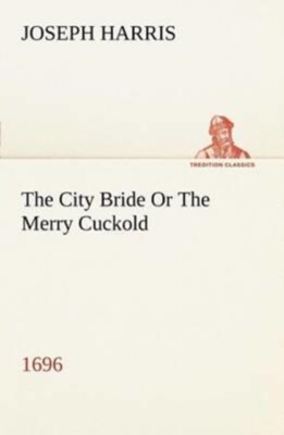Harris - City Bride 1696 Or The Merry Cuckold - New paperback or sof - X555z