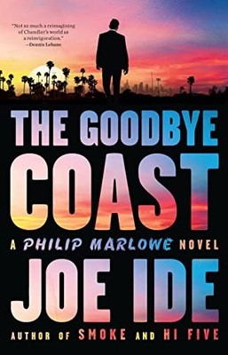 The Goodbye Coast: A Philip Marlowe Novel, Ide, Joe