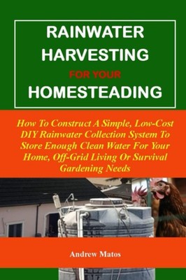 DIY Rainwater Harvesting: Build a Low-Cost Collection System for Home