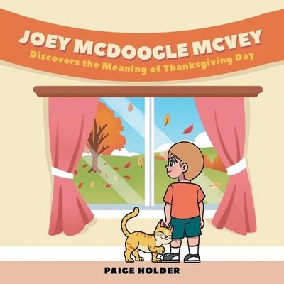 Joey Mcdoogle Mcvey: Discovers the Meaning of Thanksgiving Day by Paige Holder P