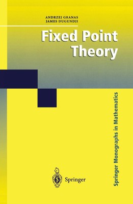 Fixed Point Theory (Springer Monographs in Mathematics) Andrzej Granas