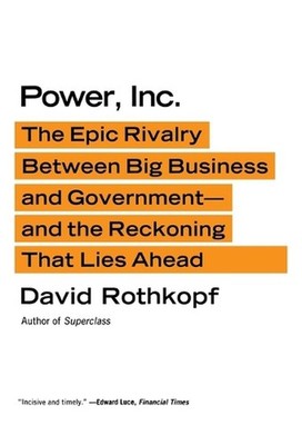 Power, Inc.: The Epic Rivalry Between Big Business and Government--And the Recko