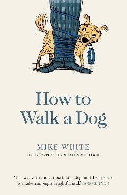 How to Walk a Dog, Mike White,  Paperback