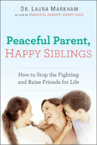 Laura Markham Peaceful Parent, Happy Siblings (Tascabile) Peaceful Parent Series