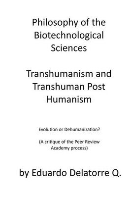 Philosophy of the Biotechnological Sciences, Transhumanism and Transhuman...
